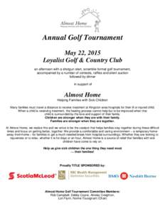 Annual Golf Tournament May 22, 2015 Loyalist Golf & Country Club an afternoon with a shotgun start, scramble format golf tournament, accompanied by a number of contests, raffles and silent auction followed by dinner