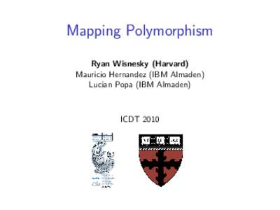 Mapping Polymorphism Ryan Wisnesky (Harvard) Mauricio Hernandez (IBM Almaden) Lucian Popa (IBM Almaden)  ICDT 2010