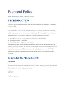 Password Policy (Issued on February 9, 2004 by Chancellor Herzog) I. INTRODUCTION This Policy governs password creation, usage and protection within the Connecticut Community Colleges (CCC).