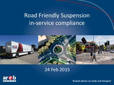 Road Friendly Suspension in-service compliance 24 Feb 2015  Today’s presenter: