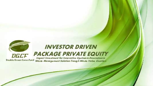 INVESTOR DRIVEN PACKAGE PRIVATE EQUITY Impact Investment for Innovative Upstream-Downstream