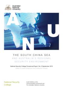THE SOUTH CHINA SEA A N D A U S T R A L I A’ S R E G I O N A L SECURITY ENVIRONMENT National Security College Occasional Paper | No. 5 September 2013 Edited by Leszek Buszynski and Christopher Roberts