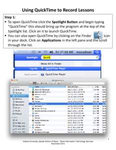 Using QuickTime to Record Lessons Step 1:  To open QuickTime click the Spotlight Button and begin typing “QuickTime” this should bring up the program at the top of the Spotlight list. Click on it to launch QuickTi
