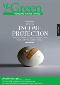 GUIDE TO  REPLACING YOUR INCOME IF YOU COULDN’T WORK DUE TO A SERIOUS ILLNESS  Green Financial Advice is authorised and regulated by the Financial Conduct Authority.