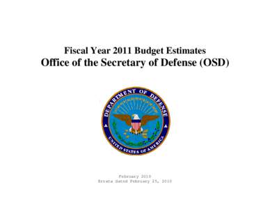 Fiscal Year 2011 Budget Estimates  Office of the Secretary of Defense (OSD) February 2010 Errata dated February 25, 2010