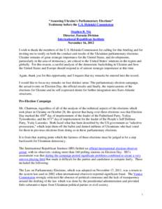 “Assessing Ukraine’s Parliamentary Elections” Testimony before the U.S. Helsinki Commission Stephen B. Nix Director, Eurasia Division International Republican Institute November 16, 2012