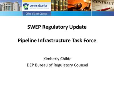 SWEP Regulatory Update Pipeline Infrastructure Task Force Kimberly Childe DEP Bureau of Regulatory Counsel  PITF Purpose & Goals