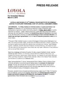 PRESS RELEASE  For Immediate Release March 9, 2016 LOYOLA LAW SCHOOL’S 10TH-ANNUAL FIDLER INSTITUTE ON CRIMINAL JUSTICE TO EXPLORE TERRORISM, COST OF JUSTICE, CONSUMER CRIMES