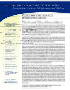 CHILD PROTECTION BEST PRACTICES BULLETIN  Innovative Strategies to Achieve Safety, Permanence, and Well-Being Connecting Children with Incarcerated Parents