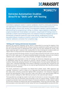 Extreme Automation Enables DirecTV to ”Shift Left” API Testing Committed to leading the market in customer satisfaction, DirecTV is continuously enhancing and upgrading the business enablement systems that drive comm