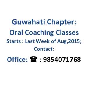 Guwahati Chapter: Oral Coaching Classes Starts : Last Week of Aug,2015; Contact:  Office:  : 