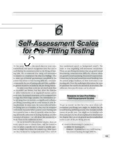 6 Self-Assessment Scales for Pre-Fitting Testing To this point, we have discussed objective pure-tone, narrowband, and speech recognition tests that can be used during the assessment prior to the fitting of hearing aids.