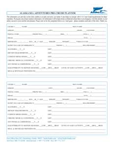 ALASKA SEA ADVENTURES PRE-CRUISE PLANNER The information you provide on this form enables us to plan and serve you better. It also helps us comply with U.S. Coast Guard requirements for ships’ manifests. We require som
