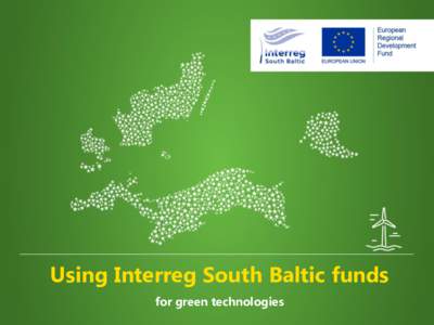 Using Interreg South Baltic funds for green technologies How can you engage?  