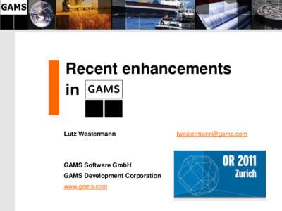 Recent enhancements in Lutz Westermann GAMS Software GmbH GAMS Development Corporation