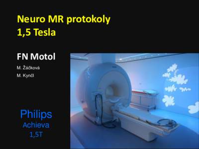 Neuro MR protokoly 1,5 Tesla FN Motol M. Žáčková M. Kynčl