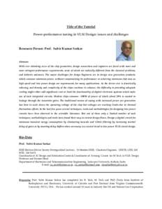 Title of the Tutorial Power-performance tuning in VLSI Design: issues and challenges Resource Person: Prof. Subir Kumar Sarkar  Abstract: