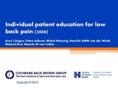 Individual patient education for low back pain[removed]Arno J Engers, Petra Jellema, Michel Wensing, Daniëlle AWM van der Windt, Richard Grol, Maurits W van Tulder  Copyright © 2014