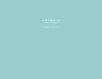EVERYONE’S ZOO A Value Proposition Cleveland Zoological Society 2009 Annual Report
