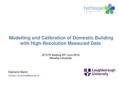 Modelling and Calibration of Domestic Building with High-Resolution Measured Data iSTUTE Meeting 20th June 2016 Warwick University  Dashamir Marini