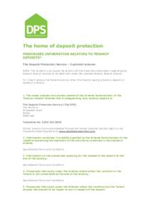The home of deposit protection PRESCRIBED INFORMATION RELATING TO TENANCY DEPOSITS* The Deposit Protection Service – Custodial scheme NOTE: The landlord must supply the tenant with the Prescribed Information regarding 