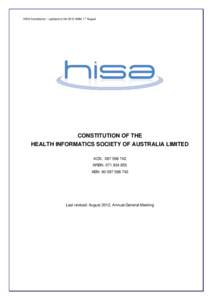 HISA Constitution – updated at the 2012 AGM, 1st August  CONSTITUTION OF THE HEALTH INFORMATICS SOCIETY OF AUSTRALIA LIMITED ACN: [removed]ARBN: [removed]