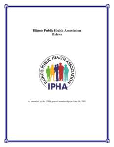Illinois Public Health Association Bylaws (As amended by the IPHA general membership on June 16, 2015)  ILLINOIS PUBLIC HEALTH ASSOCIATION