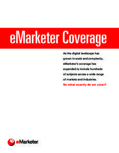 eMarketer Coverage As the digital landscape has grown in scale and complexity, eMarketer’s coverage has expanded to include hundreds of subjects across a wide range