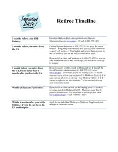 Retiree Timeline  3 months before your 65th birthday  Enroll in Medicare Part A through the Social Security