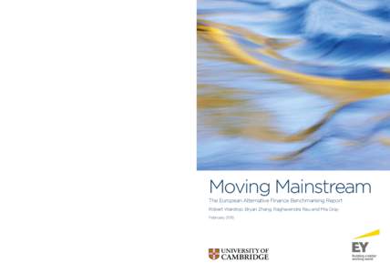 Moving Mainstream The European Alternative Finance Benchmarking Report Robert Wardrop, Bryan Zhang, Raghavendra Rau and Mia Gray February 2015  MOVING MAINSTREAM