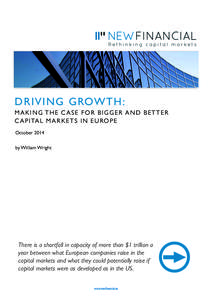 D RIVING GROWTH: MAKING THE C ASE FOR BIGGER AND BETTER C APITAL MARKETS IN EUROPE October 2014 by William Wright