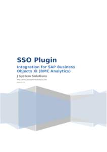SSO Plugin Integration for SAP Business Objects XI (BMC Analytics) J System Solutions http://www.javasystemsolutions.com Version 3.5
