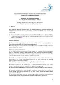 PARLIAMENTARY ADVISORY COUNCIL FOR TRANSPORT SAFETY (an All-Party Parliamentary Group) Minutes of PACTS Members Meeting Thursday 5th March 2015: 2.30pm - 4.30pm Location: Thatcher Room, Portcullis House, Westminster Chai