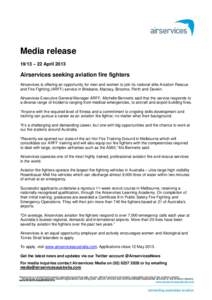 Media release 19/13 – 22 April 2013 Airservices seeking aviation fire fighters Airservices is offering an opportunity for men and women to join its national elite Aviation Rescue and Fire Fighting (ARFF) service in Bri