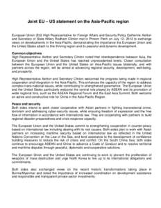 Joint EU – US statement on the Asia-Pacific region European Union (EU) High Representative for Foreign Affairs and Security Policy Catherine Ashton and Secretary of State Hillary Rodham Clinton met in Phnom Penh on Jul