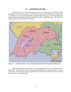 2.0  GEOGRAPHIC SETTING The Morrison Cove study area encompasses about 185 square miles in portions of Blair and Bedford counties, Pennsylvania. The study area is located in the Juniata River Subbasin and