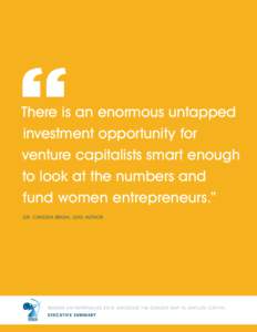 There is an enormous untapped investment opportunity for venture capitalists smart enough to look at the numbers and fund women entrepreneurs.” DR. CANDIDA BRUSH, LEAD AUTHOR