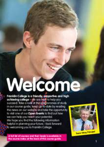 Welcome Franklin College is a friendly, supportive and high achieving college – we are here to help you succeed. Take a look at the programmes of study in our course guide, keep up-to-date by reading the news on our we