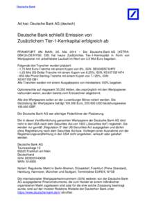 Ad hoc: Deutsche Bank AG (deutsch)  Deutsche Bank schließt Emission von Zusätzlichem Tier-1-Kernkapital erfolgreich ab FRANKFURT AM MAIN, 20. Mai 2014 – Die Deutsche Bank AG (XETRA: DBKGn.DE/NYSE: DB) hat heute Zusä