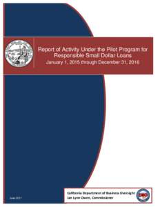 [Type text]  Report of Activity Under the Pilot Program for Responsible Small Dollar Loans January 1, 2015 through December 31, 2016