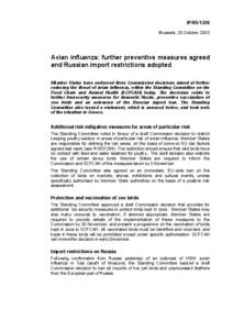 IPBrussels, 20 October 2005 Avian influenza: further preventive measures agreed and Russian import restrictions adopted Member States have endorsed three Commission decisions aimed at further