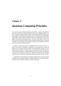Chapter 2  Quantum Computing Principles The massive amount of processing power generated by computer manufacturers has not yet been able to quench our thirst for speed and computing capacity. In 1947, American computer e