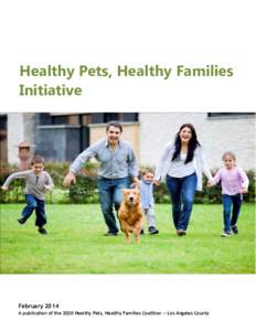 Healthy Pets, Healthy Families Initiative February 2014 A publication of the 2020 Healthy Pets, Healthy Families Coalition — Los Angeles County