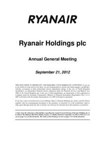 Ryanair Holdings plc Annual General Meeting September 21, 2012 THIS DOCUMENT IS IMPORTANT AND REQUIRES YOUR IMMEDIATE ATTENTION. If you are in any doubt as to the action to be taken, you are recommended to consult your b