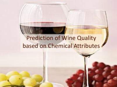 Prediction of Wine Quality based on Chemical Attributes Overview of Survey • Quality Perception based on Chemical Attributes • No Consideration of Marketing Attributes