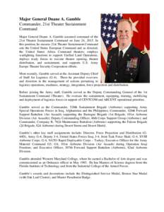Major General Duane A. Gamble Commander, 21st Theater Sustainment Command Major General Duane A. Gamble assumed command of the 21st Theater Sustainment Command on June 24, 2015. In this position, he ensures 21st Theater 