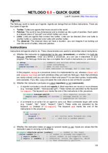 NETLOGO 6.0 – QUICK GUIDE Luis R. Izquierdo (http://luis.izqui.org) Agents The NetLogo world is made up of agents. Agents are beings that can follow instructions. There are four types of agents: