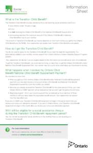 Information Sheet What is the Transition Child Benefit? The Transition Child Benefit provides assistance if you are receiving social assistance and if you: • have children under 18 years of age and you: