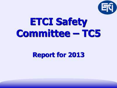 ETCI Safety Committee – TC5 Report for 2013 Members of TC 5 (1)  Arthur Byrne, ESB Networks (Chairman)