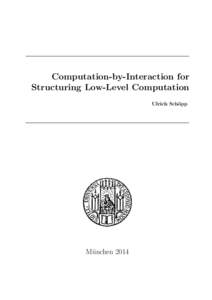 Computation-by-Interaction for Structuring Low-Level Computation Ulrich Sch¨ opp  M¨unchen 2014